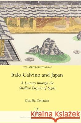 Italo Calvino and Japan: A Journey through the Shallow Depths of Signs Claudia Dellacasa 9781839543012 Legenda - książka