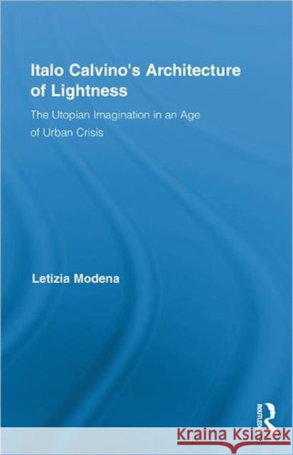 Italo Calvino's Architecture of Lightness: The Utopian Imagination in an Age of Urban Crisis Modena, Letizia 9780415880381 Routledge - książka