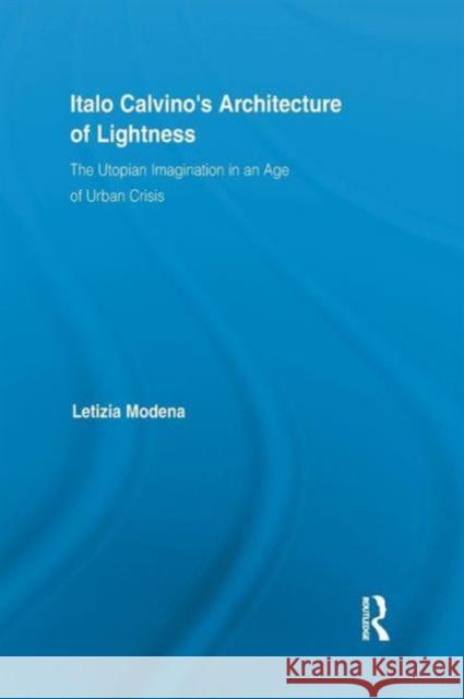 Italo Calvino's Architecture of Lightness: The Utopian Imagination in an Age of Urban Crisis Modena, Letizia 9781138847231 Routledge - książka