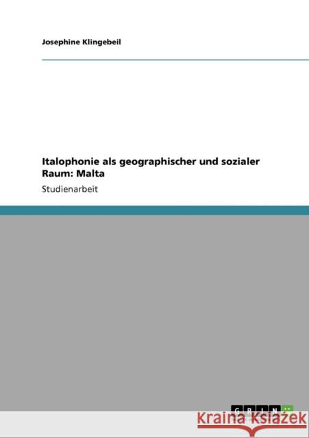 Italophonie als geographischer und sozialer Raum: Malta Klingebeil, Josephine 9783640336593 Grin Verlag - książka