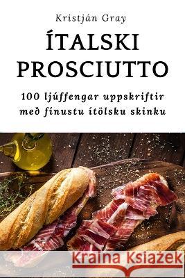Italski Prosciutto Kristjan Gray   9781783577231 Kristjan Gray - książka