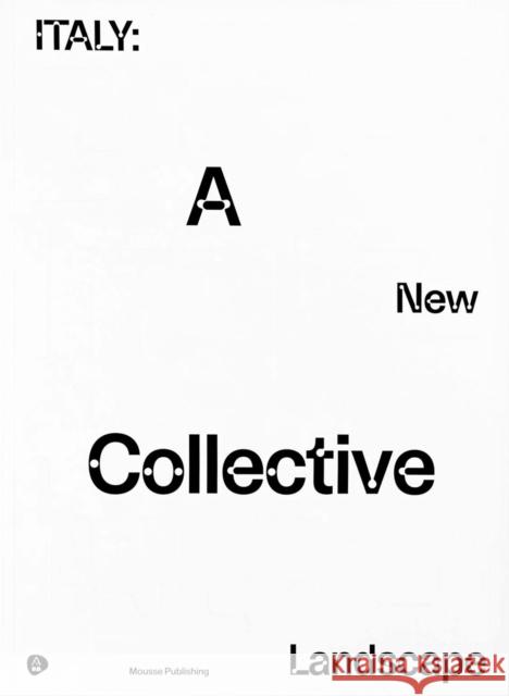 Italy: A New Collective Landscape Angela al. 9788867495962 Mousse Publishing - książka