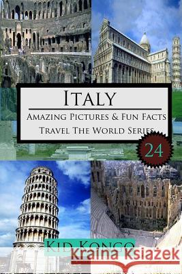 Italy Amazing Pictures And Fun Facts For (5 -12 Year Olds) Kongo, Kid 9781519479051 Createspace Independent Publishing Platform - książka