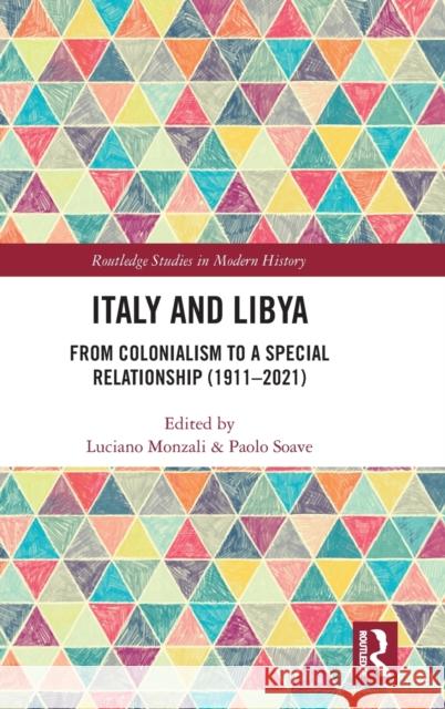 Italy and Libya: From Colonialism to a Special Relationship (1911–2021) Luciano Monzali Paolo Soave 9781032457901 Routledge - książka