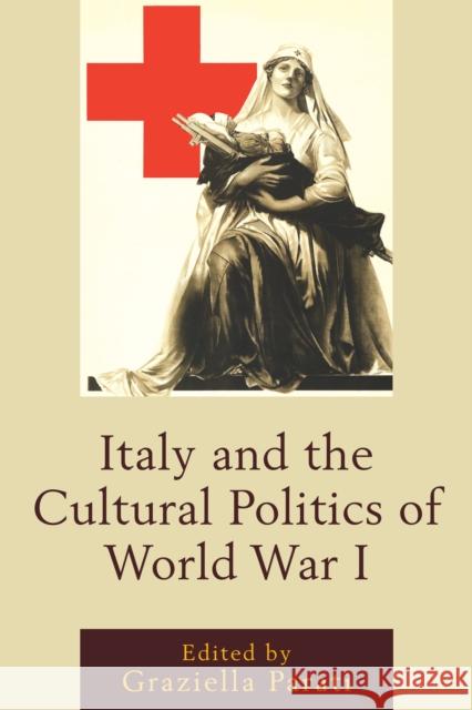 Italy and the Cultural Politics of World War I Graziella Parati Diego Lazzarich Cinzia Blum 9781611479508 Fairleigh Dickinson University Press - książka