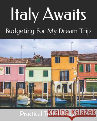 Italy Awaits: Budgeting For My Dream Trip Practical Travel Books 9781096422914 Independently Published - książka