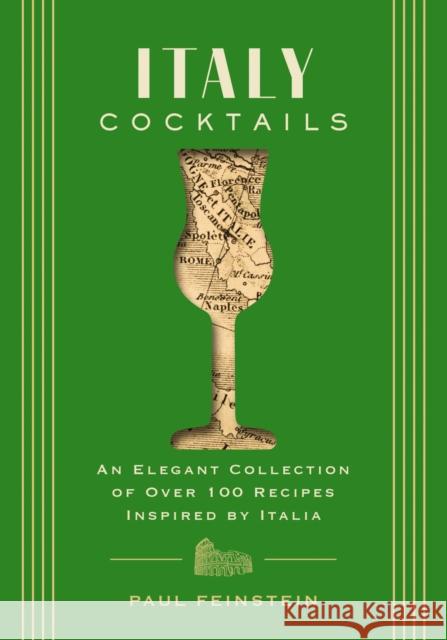 Italy Cocktails: An Elegant Collection of Over 100 Recipes Inspired by Italia Paul Feinstein 9781646434480 HarperCollins Focus - książka