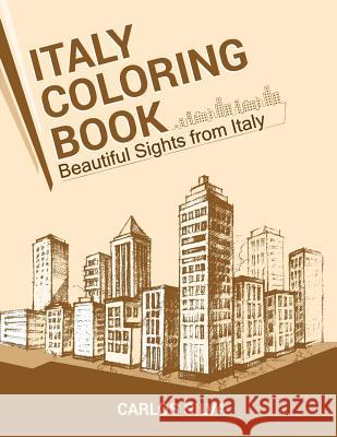 Italy Coloring Book: Beautiful Sights from Italy Carlos Silva 9781533026613 Createspace Independent Publishing Platform - książka