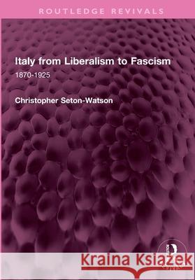 Italy from Liberalism to Fascism: 1870-1925 Christopher Seton-Watson 9781032737782 Routledge - książka