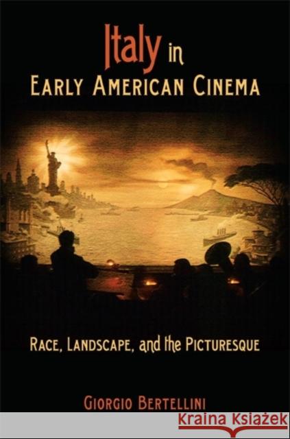 Italy in Early American Cinema: Race, Landscape, and the Picturesque Bertellini, Giorgio 9780253221285  - książka