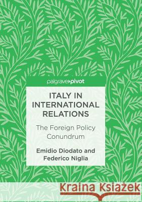 Italy in International Relations: The Foreign Policy Conundrum Diodato, Emidio 9783319855561 Palgrave MacMillan - książka