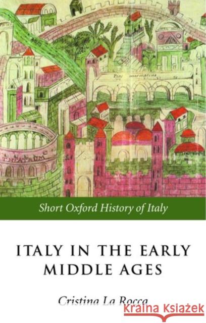 Italy in the Early Middle Ages: 476-1000 La Rocca, Cristina 9780198700487 Oxford University Press, USA - książka