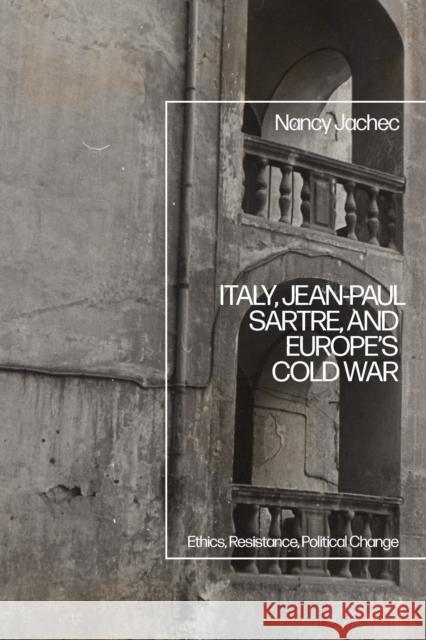 Italy, Jean-Paul Sartre, and Europe’s Cold War: Ethics, Resistance, Political Change Nancy (Independent Scholar, UK) Jachec 9781350433816 Bloomsbury Academic - książka