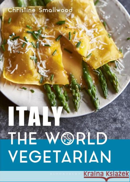 Italy: The World Vegetarian Christine Smallwood 9781472974716 Bloomsbury Publishing PLC - książka