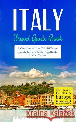 Italy: Travel Guide Book: A Comprehensive Top Ten Travel Guide to Italy & Unforgettable Italian Travel Passport to European Trave 9781517771577 Createspace - książka