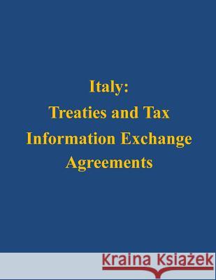 Italy: Treaties and Tax Information Exchange Agreements U. S. Department of the Treasury 9781503130579 Createspace - książka