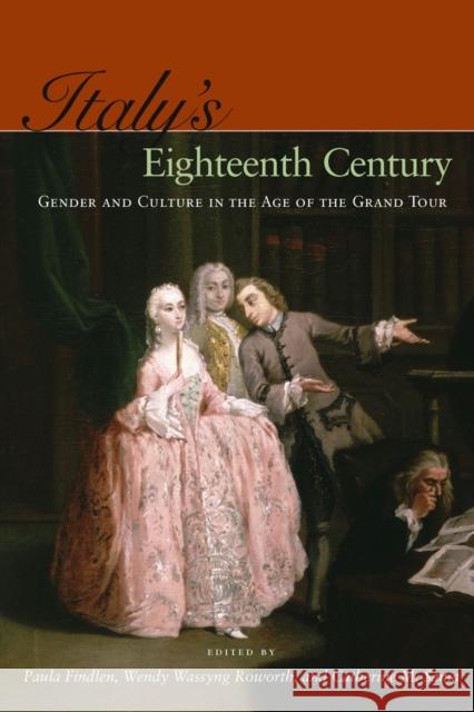 Italy's Eighteenth Century: Gender and Culture in the Age of the Grand Tour Findlen, Paula 9780804759045 Stanford University Press - książka