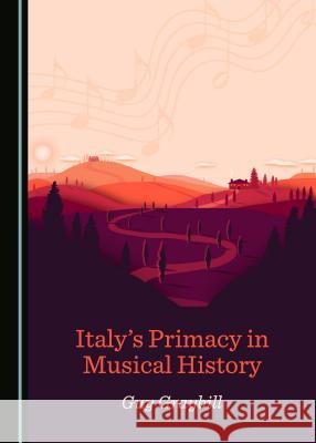 Italy's Primacy in Musical History Guy Graybill 9781527518209 Cambridge Scholars Publishing - książka