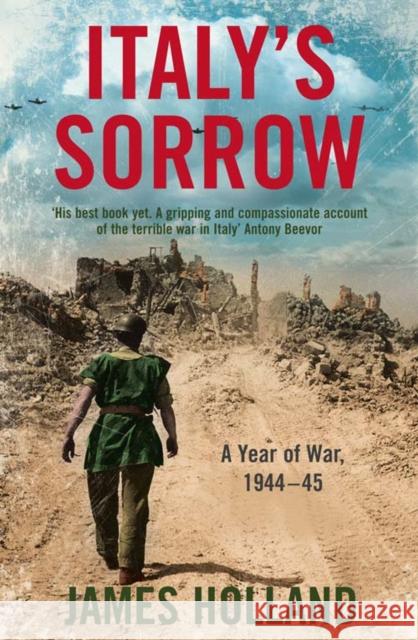 Italy’s Sorrow: A Year of War 1944–45 James Holland 9780007176441 HarperCollins Publishers - książka