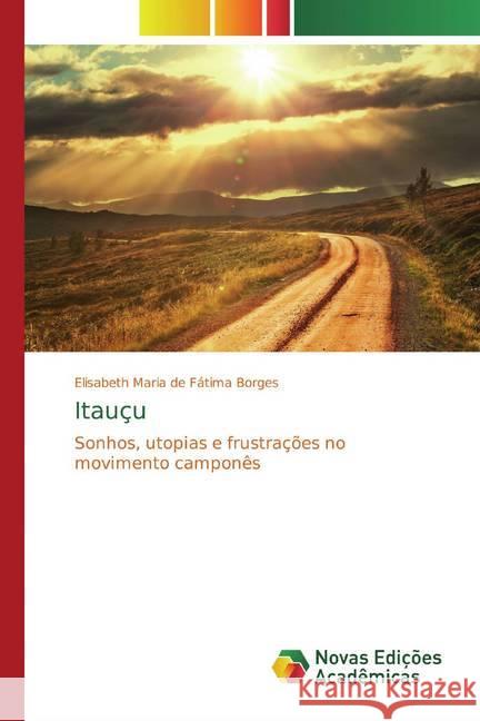 Itauçu : Sonhos, utopias e frustrações no movimento camponês Maria de Fátima Borges, Elisabeth 9783841714909 Novas Edicioes Academicas - książka