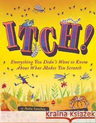 Itch!: Everything You Didn't Want to Know about What Makes You Scratch Anita Sanchez Gilbert Ford 9780544811010 Houghton Mifflin - książka