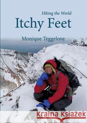 Itchy Feet: Hiking the World Monique Teggelove 9783754306093 Books on Demand - książka