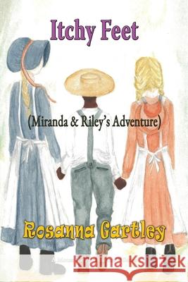 Itchy Feet Miranda & Riley's Adventure Rosanna Gartley 9781590952603 TotalRecall Press - książka
