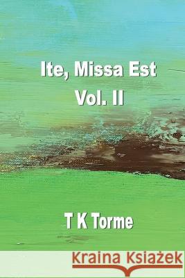 Ite, Missa Est - Vol. II Tara K. Torme 9781774032497 Silver Bow Publishing - książka