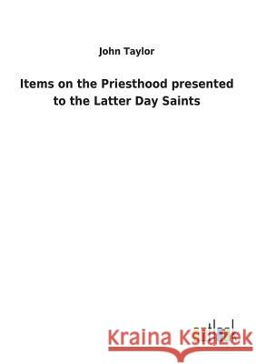 Items on the Priesthood presented to the Latter Day Saints Lecturer in Classics John Taylor (Education Walsall UK) 9783732627165 Salzwasser-Verlag Gmbh - książka