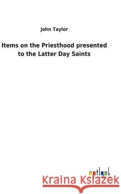 Items on the Priesthood presented to the Latter Day Saints Lecturer in Classics John Taylor (Education Walsall UK) 9783732627172 Salzwasser-Verlag Gmbh - książka