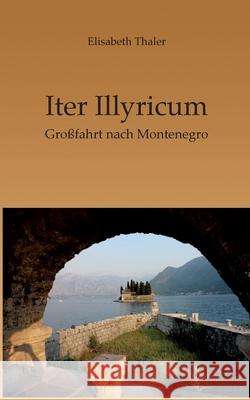 Iter Illyricum: Eine Reise durch Montenegro Elisabeth Thaler 9783819213014 Bod - Books on Demand - książka