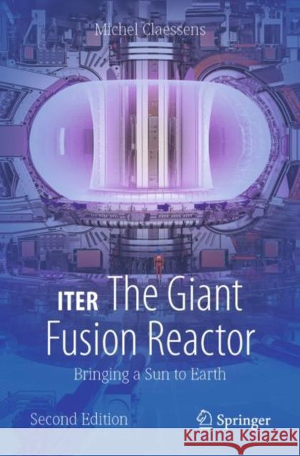 ITER: The Giant Fusion Reactor Michel Claessens 9783031377617 Springer International Publishing AG - książka