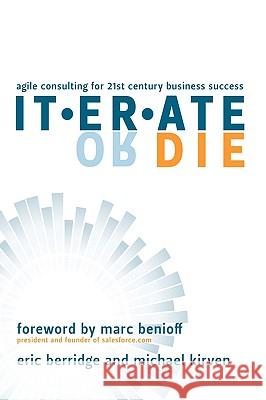 Iterate or Die: Agile Consulting for 21st Century Business Success Berridge, Eric 9781438912233 AUTHORHOUSE - książka