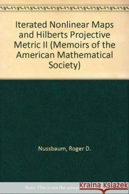 Iterated Nonlinear Maps and Hilbert's Projective Metric, Part 2 Roger D. Nussbaum 9780821824658 AMERICAN MATHEMATICAL SOCIETY - książka