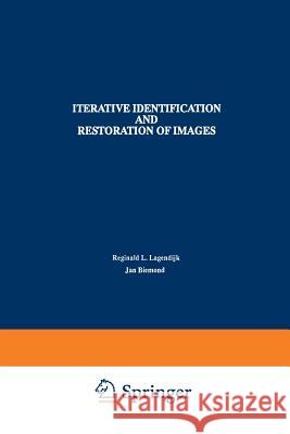 Iterative Identification and Restoration of Images Reginald L. Lagendijk Jan Biemond 9781461367789 Springer - książka