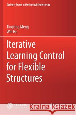 Iterative Learning Control for Flexible Structures Tingting Meng Wei He 9789811527869 Springer - książka
