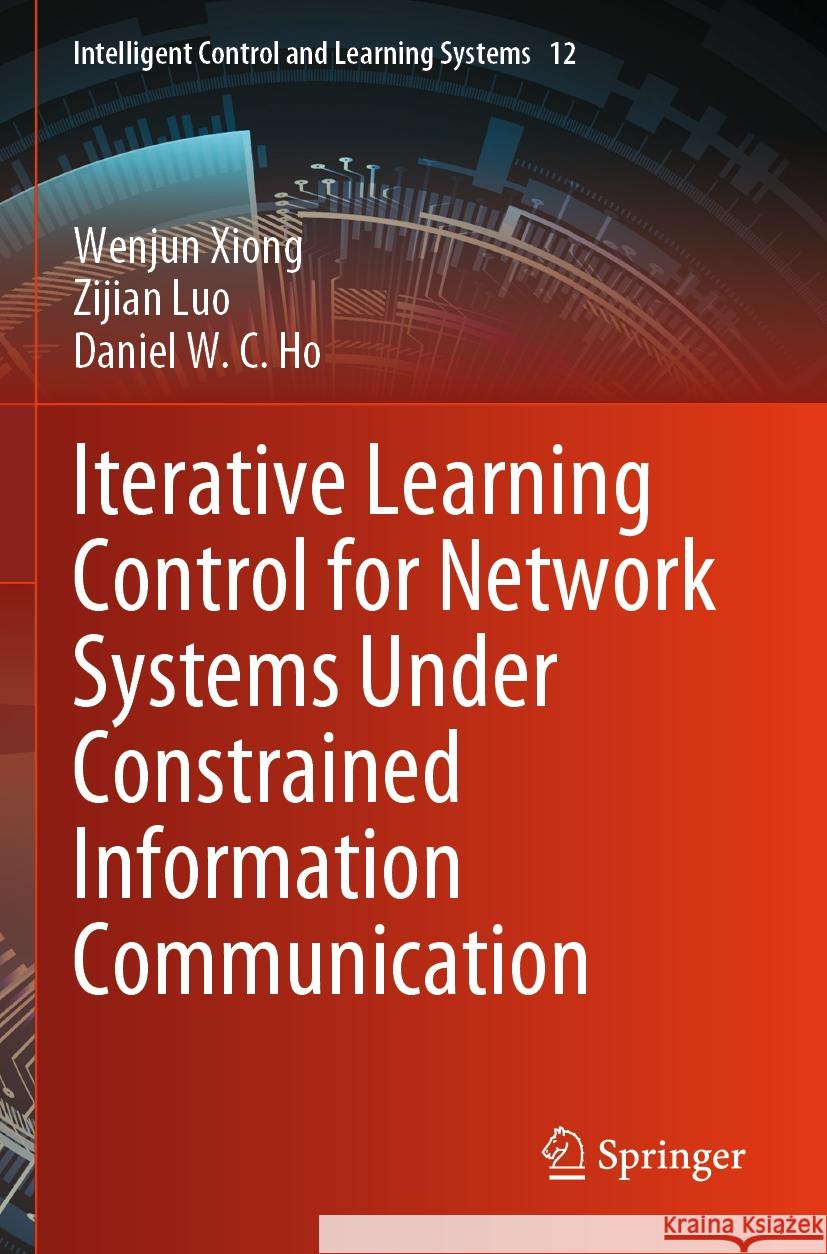 Iterative Learning Control for Network Systems Under Constrained Information Communication Wenjun Xiong, Zijian Luo, Daniel W. C. Ho 9789819709281 Springer Nature Singapore - książka