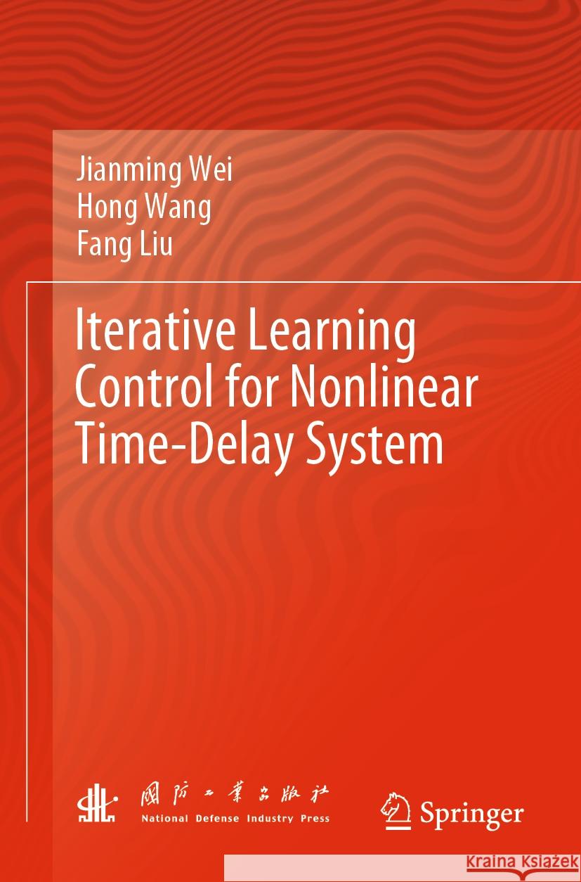 Iterative Learning Control for Nonlinear Time-Delay System Jianming Wei Hong Wang Fang Liu 9789811963193 Springer - książka