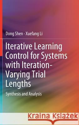 Iterative Learning Control for Systems with Iteration-Varying Trial Lengths: Synthesis and Analysis Shen, Dong 9789811361357 Springer - książka