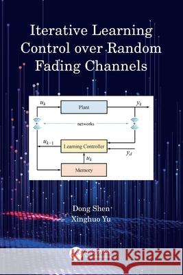 Iterative Learning Control over Random Fading Channels Xinghuo Yu 9781032646435 CRC Press - książka