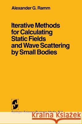 Iterative Methods for Calculating Static Fields and Wave Scattering by Small Bodies A. G. Ramm Alexander G. Ramm 9780387906829 Springer - książka