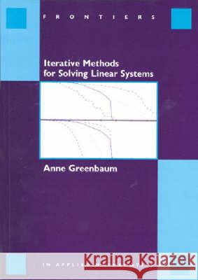 Iterative Methods for Solving Linear Systems Anne Greenbaum 9780898713961 SOCIETY FOR INDUSTRIAL & APPLIED MATHEMATICS, - książka