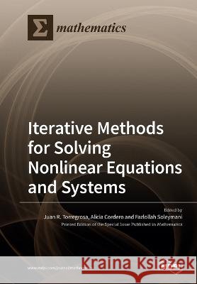 Iterative Methods for Solving Nonlinear Equations and Systems Juan R Torregrosa, Alicia Cordero, Fazlollah Soleymani 9783039219407 Mdpi AG - książka