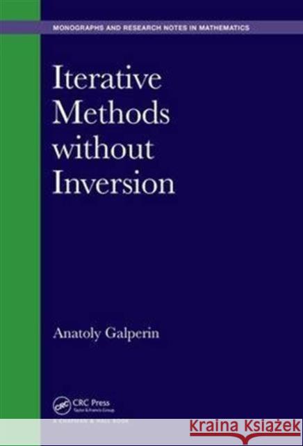 Iterative Methods Without Inversion Anatoly Galperin 9781498758925 CRC Press - książka