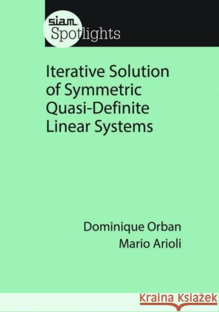 Iterative Solution of Symmetric Quasi-Definite Linear Systems  Orban, Dominique|||Arioli, Mario 9781611974720 SIAM Spotlights - książka