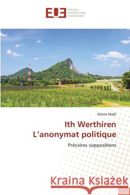 Ith Werthiren L'anonymat politique Madi, Abane 9786202427449 Éditions universitaires européennes - książka