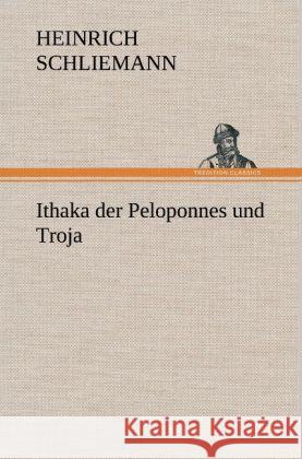 Ithaka Der Peloponnes Und Troja Heinrich Schliemann 9783847266273 Tredition Classics - książka