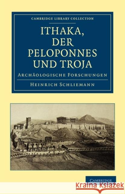 Ithaka, Der Peloponnes Und Troja: Archaologische Forschungen Schliemann, Heinrich 9781108016827 Cambridge University Press - książka