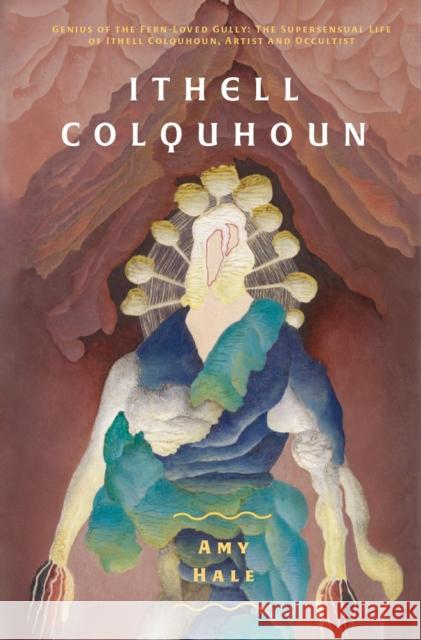 Ithell Colquhoun: Genius of The Fern Loved Gully Amy Hale 9781907222863 Strange Attractor Press - książka