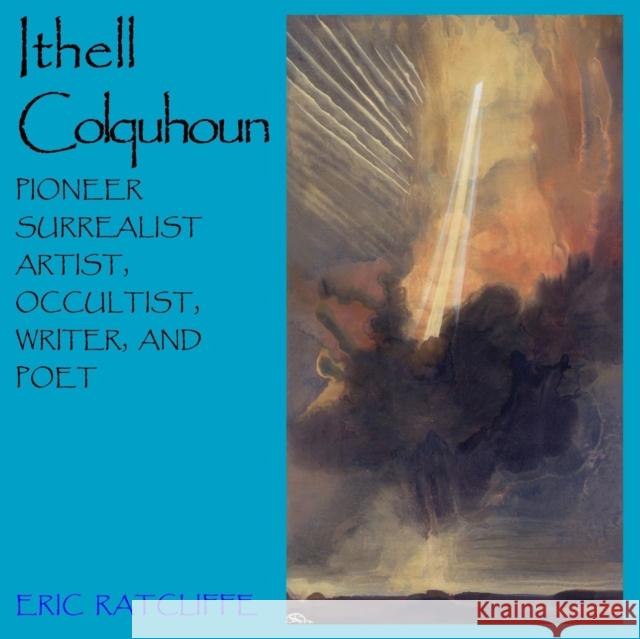 Ithell Colquhoun: Pioneer Surrealist Artist, Occultist, Writer, & Poet Eric Ratcliffe 9781869928988 Mandrake of Oxford - książka